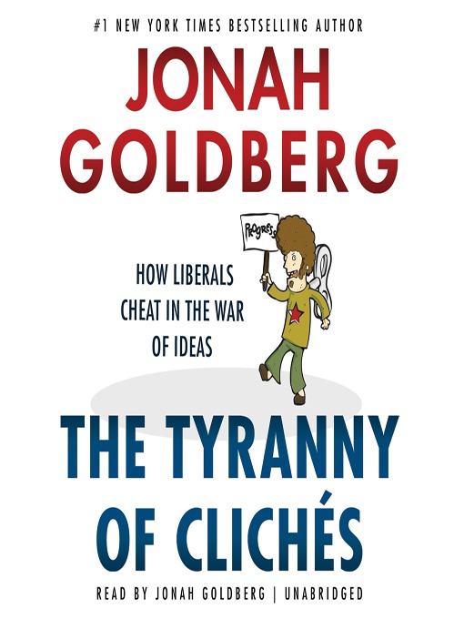 Title details for The Tyranny of Clichés by Jonah Goldberg - Available